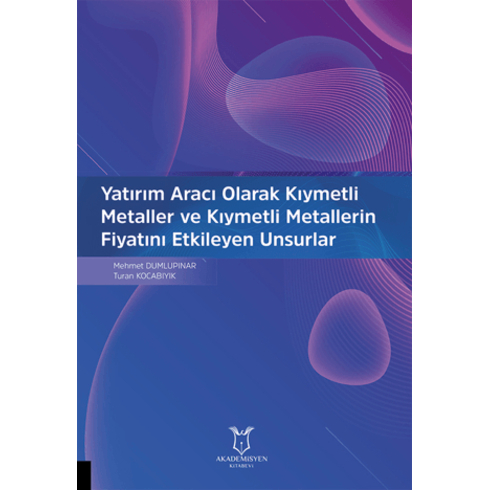 Yatırım Aracı Olarak Kıymetli Metaller Ve Kıymetli Metallerin Fiyatını Etkileyen Unsurlar Mehmet Dumlupınar