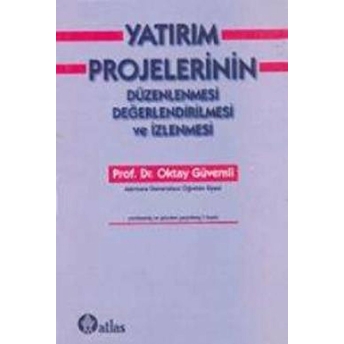 Yatırım Projelerinin Düzenlenmesi Değerlendirilmesi Ve Izlenmesi Oktay Güvemli