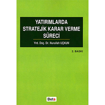 Yatırımlarda Stratejik Karar Verme Süreci Nurullah Uçkun