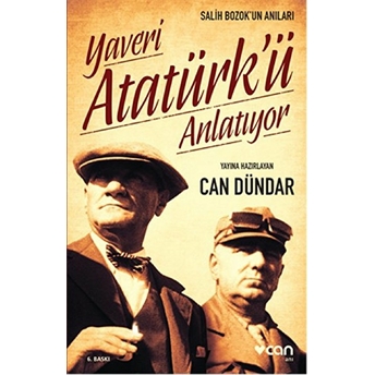 Yaveri Atatürk'ü Anlatıyor Salih Bozok'un Anıları Can Dündar