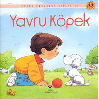 Yavru Köpek / Erken Çocukluk Kitaplığı Anne Civardi