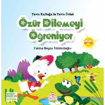 Yavru Kurbağa Ile Yavru Ördek Özür Dilemeyi Öğreniyor Fatma Beyza Tütüncüoğlu