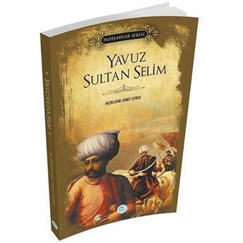 Yavuz Sultan Selim - Padişahlar Serisi Ahmet Seyrek