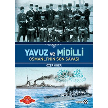 Yavuz Ve Midilli Osmanlı'nın Son Savaşı Özer Öner