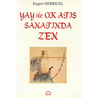 Yay Ile Ok Atış Sanatında Zen Eugen Herrigel