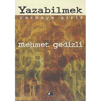 Yazabilmek Yazmaya Giriş Mehmet Gedizli