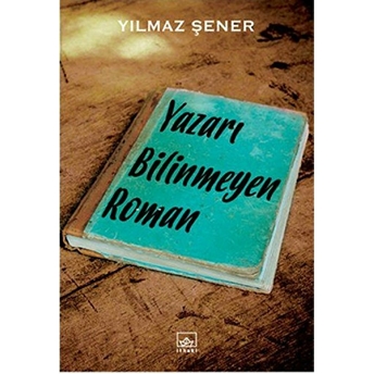 Yazarı Bilinmeyen Roman Yılmaz Şener