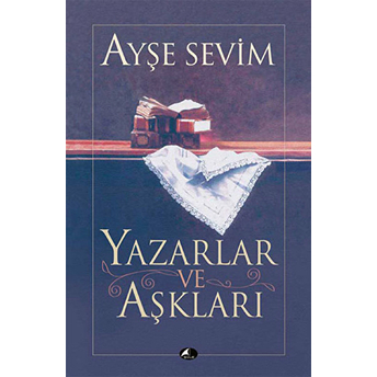 Yazarlar Ve Aşkları Ayşe Sevim