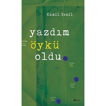 Yazdım Öykü Oldu Kamil Yeşil