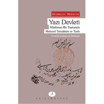 Yazı Devleti; Müslüman Bir Toplumda Metinsel Tahakküm Ve Tarihmüslüman Bir Toplumda Metinsel Tahakküm Ve Tarih Brinkley Messick