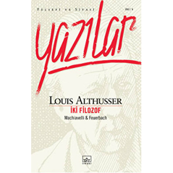 Yazılar Iki Filozof Machiavelli - Feuerbach Louis Althusser