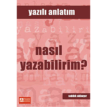 Yazılı Anlatım - Nasıl Yazabilirim? Sıddık Akbayır