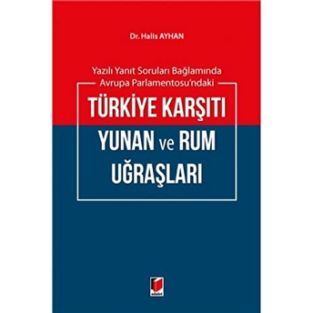 Yazılı Yanıt Soruları Bağlamında Avrupa Parlementosu'Ndaki Türkiye Karşıtı Yunan Ve Rum Uğraşları Halis Ayhan