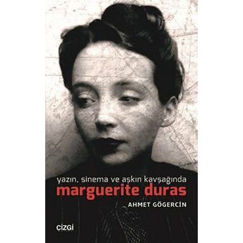 Yazın, Sinema Ve Aşkın Kavşağında Marguerite Duras Ahmet Gögercin