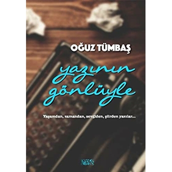 Yazının Gönlüyle Oğuz Tümbaş