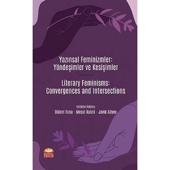 Yazınsal Feminizmler: Yöndeşimler Ve Kesişimler - Literary Feminisms: Convergences And Intersections - Didem Tuna