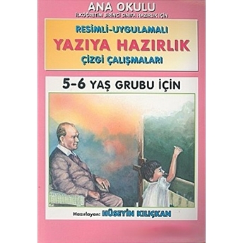 Yazıya Hazırlık Ana Okulu Resimli - Uygulamalı Çizgi Çalışmaları 5 - 6 Yaş Grubu Için Hüseyin Kılıçkan