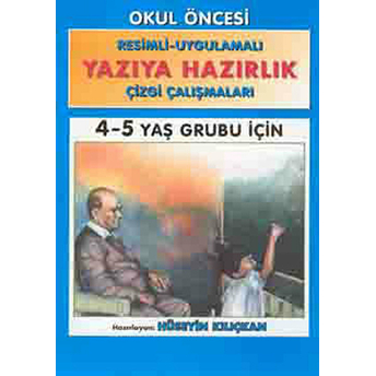 Yazıya Hazırlık Resimli - Uygulamalı Çizgi Çalışmaları 4 - 5 Yaş Grubu Için Kolektif