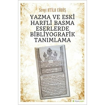 Yazma Ve Eski Harfli Basma Eserlerde Bibliyografik Tanımlama Sevgi Atila Cünüş