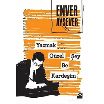 Yazmak Güzel Şey Be Kardeşim Enver Aysever