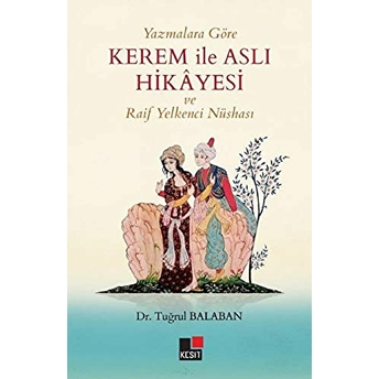 Yazmalara Göre Kerem Ile Aslı Hikayesi Ve Raif Yelkenci Nüshası Tuğrul Balaban