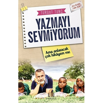 Yazmayı Sevmiyorum Ama Anlatacak Çok Hikayem Var Turgut Tunç