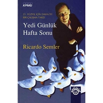 Yedi Günlük Hafta Sonu 21. Yüzyıl Için Daha Iyi Bir Çalışma Tarzı Ciltli Ricardo Semler