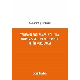 Yediemin Sözleşmesi Yoluyla Anonim Şirket Payı Üzerinde Rehin Kurulması Ciltli Damla Keskin Şerbetcioğlu