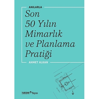 Yem Yayın Anılarla Son 50 Yılın Mimarlık Ve Planlama Pratiği - Ahmet Alkan