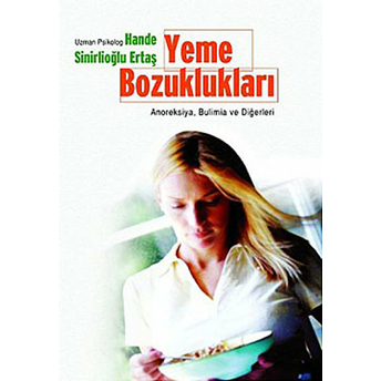 Yeme Bozuklukları Anoreksiya, Bulimia Ve Diğerleri Hande Sinirlioğlu Ertaş