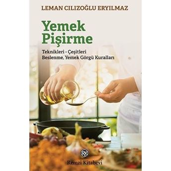 Yemek Pişirme Teknikleri-Çeşitleri Beslenme Yemek Görgü Kuralları Leman Cılızoğlu Eryılmaz