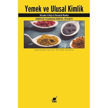 Yemek Ve Ulusal Kimlik - Gu¨ndelik Yaşamdan Ku¨resel Siyasete Atsuko Ichijo & Ronald Ranta