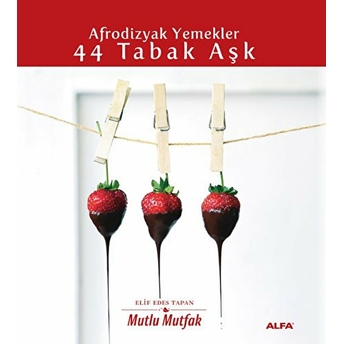 Yemekler - 44 Tabak Aşk - Mutlu Mutfak (Ciltli)