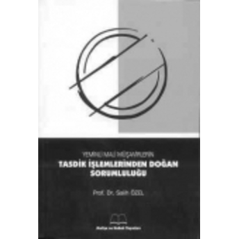 Yeminli Mali Müşavirlerin Tasdik Işlemlerinden Doğan Sorumluluğu Maliye Ve Hukuk Yayınları