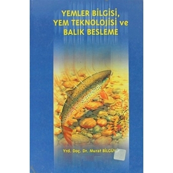 Yemler Bilgisi, Yem Teknolojisi Ve Balık Beslenme