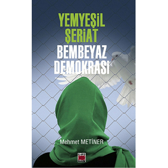 Yemyeşil Şeriat Bembeyaz Demokrasi Mehmet Metiner