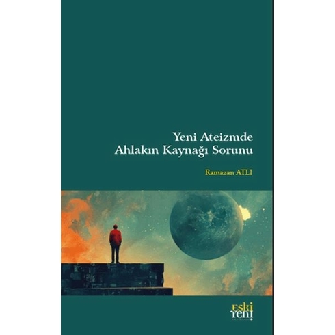 Yeni Ateizm'de Ahlakın Kaynağı Sorunu Ramazan Atlı