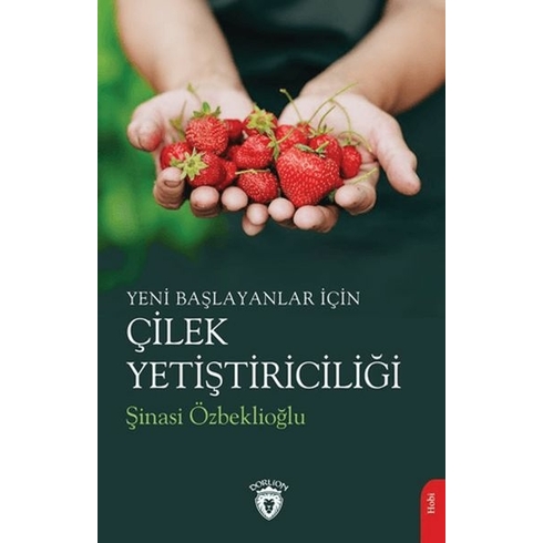 Yeni Başlayanlar Için Çilek Yetiştiriciliği Şinasi Özbeklioğlu