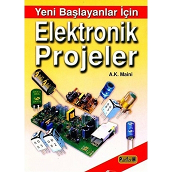 Yeni Başlayanlar Için Elektronik Projeler - A.k. Maini