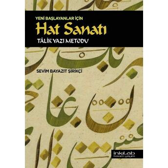 Yeni Başlayanlar Için Hat Sanatı - Tâlik Yazı Metodu Sevim Bayazıt Şirikçi