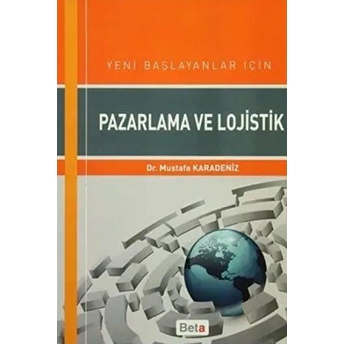 Yeni Başlayanlar Için Pazarlama Ve Lojistik Mustafa Karadeniz