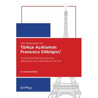 Yeni Başlayanlar Için Türkçe Açıklamalı Fransızca Dilbilgisi Dr. Kadir Bayrakcı