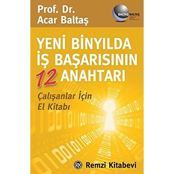 Yeni Binyılda Iş Başarısının 12 Anahtarı Acar Baltaş