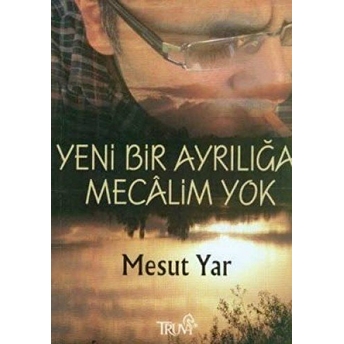 Yeni Bir Ayrılığa Mecalim Yok Mesut Yar