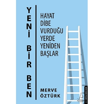 Yeni Bir Ben - Hayat Dibe Vurduğu Yerde Yeniden Başlar Merve Öztürk