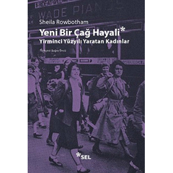 Yeni Bir Çağ Hayali Yirminci Yüzyılı Yaratan Kadınlar Sheila Rowbotham