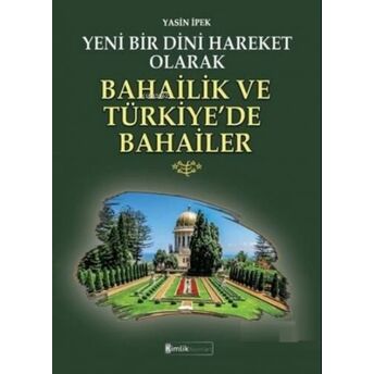 Yeni Bir Dini Hareket Olarak Bahailik Ve Türkiye'de Bahailer Yasin Ipek