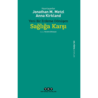 Yeni Bir Erdeme Dönüşen Sağlığa Karşı Jonathan M. Metzl - Anna Kirkland