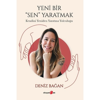 Yeni Bir Sen Yaratmak Deniz Bağan