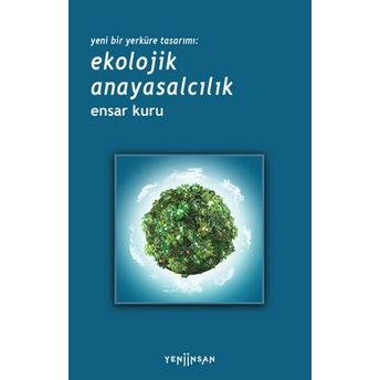 Yeni Bir Yerküre Tasarımı: Ekolojik Anayasalcılık Ensar Kuru